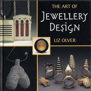 The Art of Jewellery Design: From Idea to Reality - Olver, Elizabeth