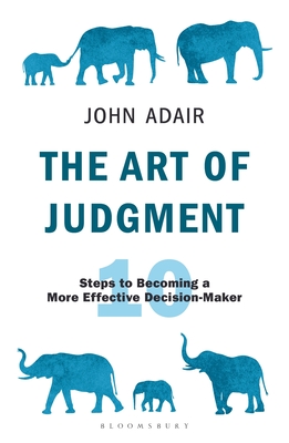 The Art of Judgment: 10 Steps to Becoming a More Effective Decision-Maker - Adair, John
