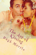 The Art of Kissing: Pucker Up with Passion!