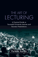 The Art of Lecturing: A Practical Guide to Successful University Lectures and Business Presentations