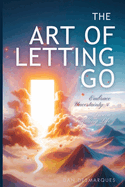 The Art of Letting Go: Embracing Uncertainty and Living a Fulfilling Life