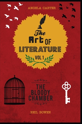 The Art of Literature, Volume 1: A Critical Guide to Angela Carter's The Bloody Chamber - Bowen, Neil