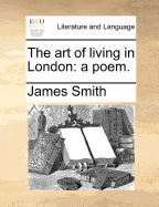 The Art of Living in London: A Poem