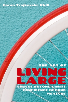 The Art of Living Large: Curves Beyond Limits, Confidence Beyond Measure - Trajkovski, Goran