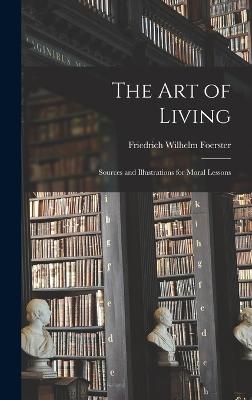 The Art of Living: Sources and Illustrations for Moral Lessons - Foerster, Friedrich Wilhelm