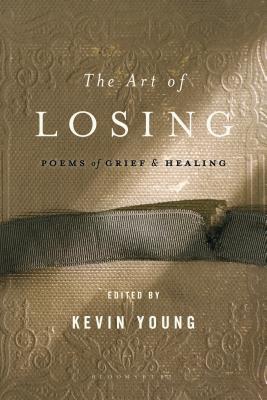 The Art of Losing: Poems of Grief and Healing - Young, Kevin