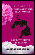 The Art of Lovemaking and Relationship: A Guide to Deeper Connection