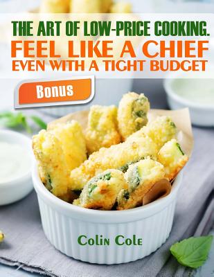 The art of low-price cooking. Feel like a chief even with a tight budget - Cole, Colin