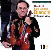 The Art of Luigi Alberto Bianchi - Violin and Viola - Aldo Arvieto (piano); Andrea Guarneri (cello maker); Antonius Amati (viola); Bruno Canino (piano); Caroline Haffner (piano);...