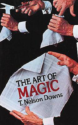 The Art of Magic - Downs, T Nelson, and Hilliard, John N (Editor), and Reynolds, Charles R (Designer)