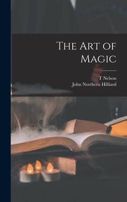 The art of Magic - Hilliard, John Northern, and Downs, T Nelson 1868-