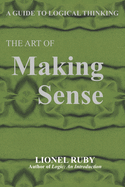 The art of making sense; a guide to logical thinking.