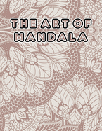 The Art of Mandala: The Art of Mandala, Mandala Coloring Book For Kids. 50 Pages 8.5"x 11"