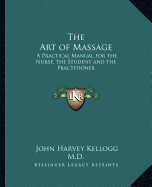 The Art of Massage: A Practical Manual for the Nurse, the Student and the Practitioner