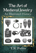 The Art of Medieval Jewelry: An Illustrated History