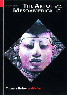 The Art of Mesoamerica: From Olmec to Aztec - Miller, Mary Ellen, Dr., PhD, RN