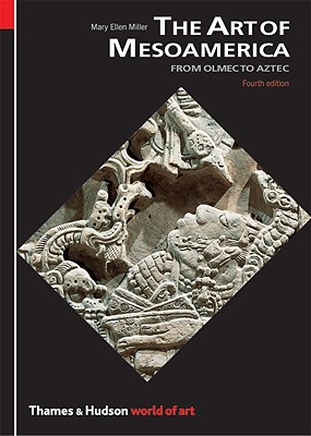The Art of Mesoamerica - Miller, Mary Ellen, Dr., PhD, RN