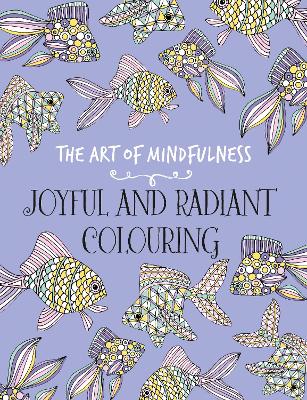 The Art of Mindfulness: Joyful and Radiant Colouring - Michael O'Mara Books