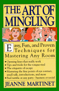The Art of Mingling: Easy, Proven Techniques for Mastering Any Room - Martinet, Jeanne