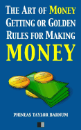 The Art of Money Getting or Golden Rules for making Money