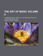 The Art of Music: A Comprehensive Library of Information for Music Lovers and Musicians