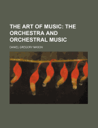 The Art Of Music: The Orchestra And Orchestral Music