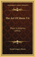 The Art of Music V4: Music in America (1915)