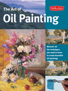 The Art of Oil Painting: Discover All the Techniques You Need to Know to Create Beautiful Oil Paintings