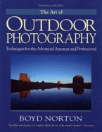 The Art of Outdoor Photography: Techniques for the Advanced Amateur and Professional