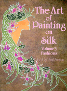 The Art of Painting on Silk: Fashions - Dawson, Pam (Editor)