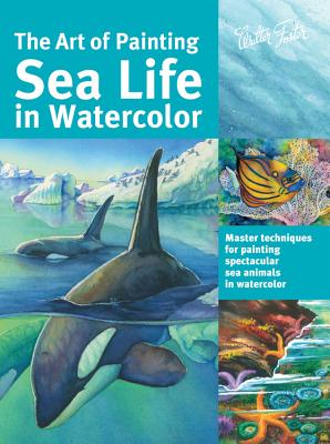 The Art of Painting Sea Life in Watercolor: Master Techniques for Painting Spectacular Sea Animals in Watercolor - Aaseng, Maury, and De Masi, Louise, and Herrera, Hailey E