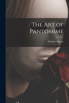 The Art of Pantomime - Aubert, Charles 1851-