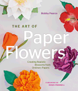 The Art of Paper Flowers: Creating Realistic Blossoms from Ordinary Papers