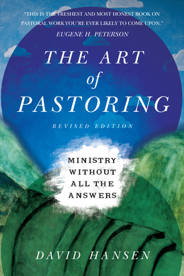 The Art of Pastoring: Ministry Without All the Answers - Hansen, David, Rev.