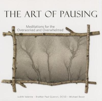 The Art of Pausing - Valente, Judith, and Quenon, Brother Paul, and Bever, Michael