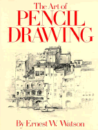 The Art of Pencil Drawing - Watson, Ernest W
