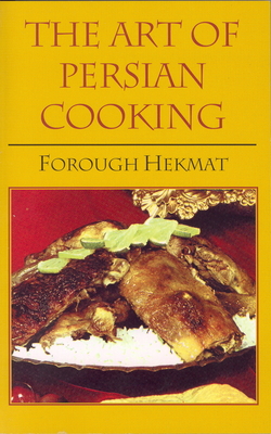 The Art of Persian Cooking - Hekmat, Forough-Es-Saltaneh