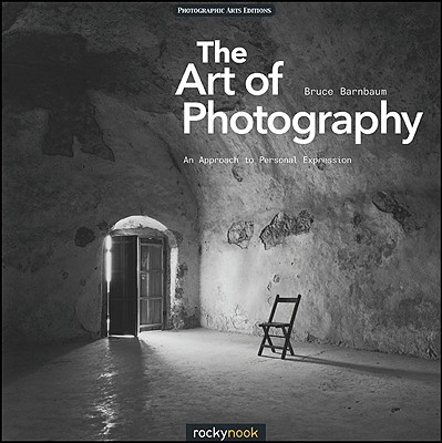 The Art of Photography: An Approach to Personal Expression - Barnbaum, Bruce