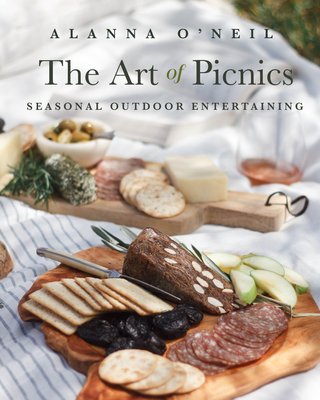 The Art of Picnics: Seasonal Outdoor Entertaining (Picnic Ideas, Party Cooking, Outdoor Entertainment) - O'Neil, Alanna