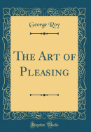 The Art of Pleasing (Classic Reprint)