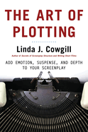 The Art of Plotting: Add Emotion, Suspense, and Depth to your Screenplay