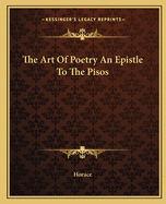 The Art of Poetry an Epistle to the Pisos