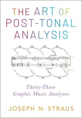 The Art of Post-Tonal Analysis: Thirty-Three Graphic Music Analyses - Straus, Joseph N