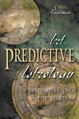 The Art of Predictive Astrology: Forcasting Your Life Events - Rushman, Carol