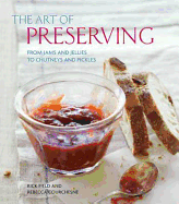 The Art of Preserving: From Jams and Jellies to Chutneys and Pickles
