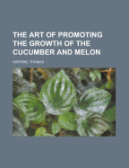 The Art of Promoting the Growth of the Cucumber and Melon