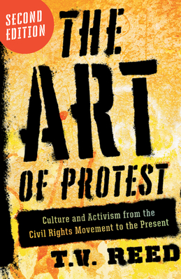 The Art of Protest: Culture and Activism from the Civil Rights Movement to the Present - Reed, T V