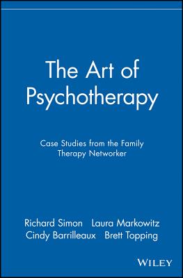 The Art of Psychotherapy: Case Studies from the Family Therapy Networker - Simon, Richard (Editor), and Markowitz, Laura (Editor), and Barrilleaux, Cindy (Editor)