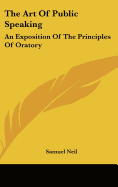 The Art of Public Speaking: An Exposition of the Principles of Oratory