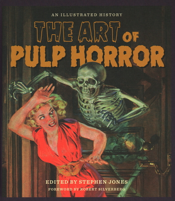 The Art of Pulp Horror: An Illustrated History - Jones, Stephen (Editor)